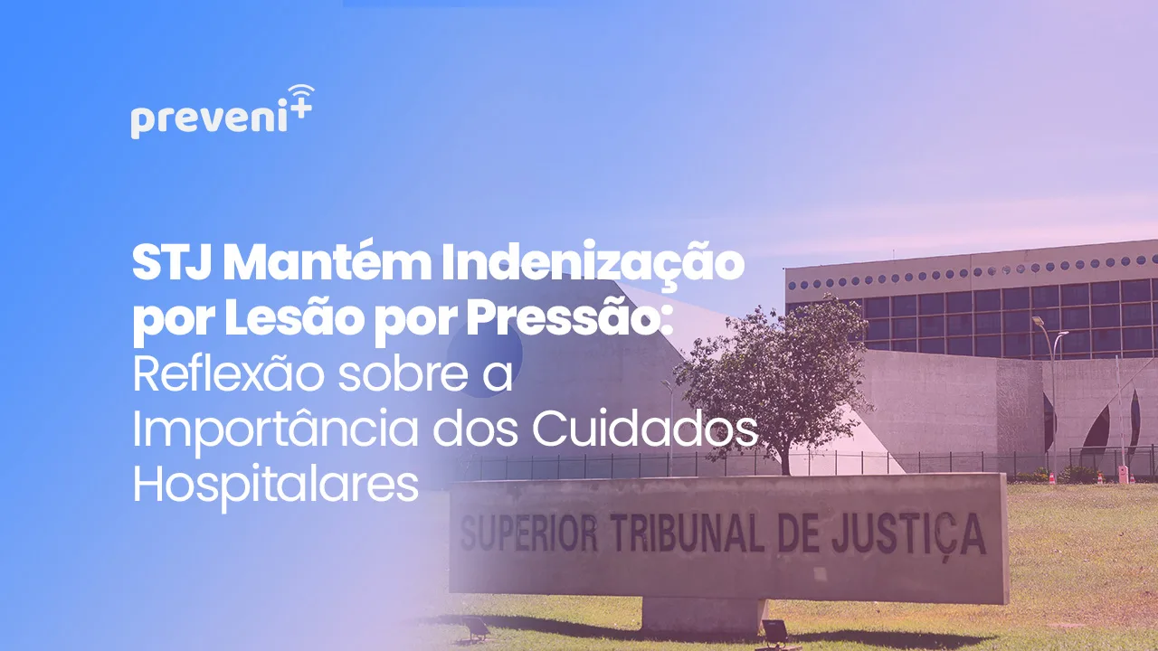 STJ Mantém Indenização por Lesão por Pressão: Reflexão sobre a Importância dos Cuidados Hospitalares