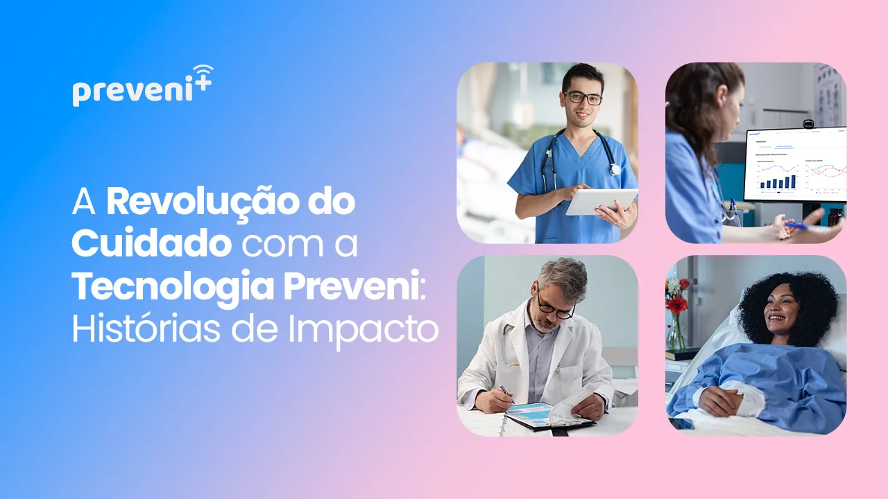 A Revolução do Cuidado com a Tecnologia Preveni: Histórias de Impacto