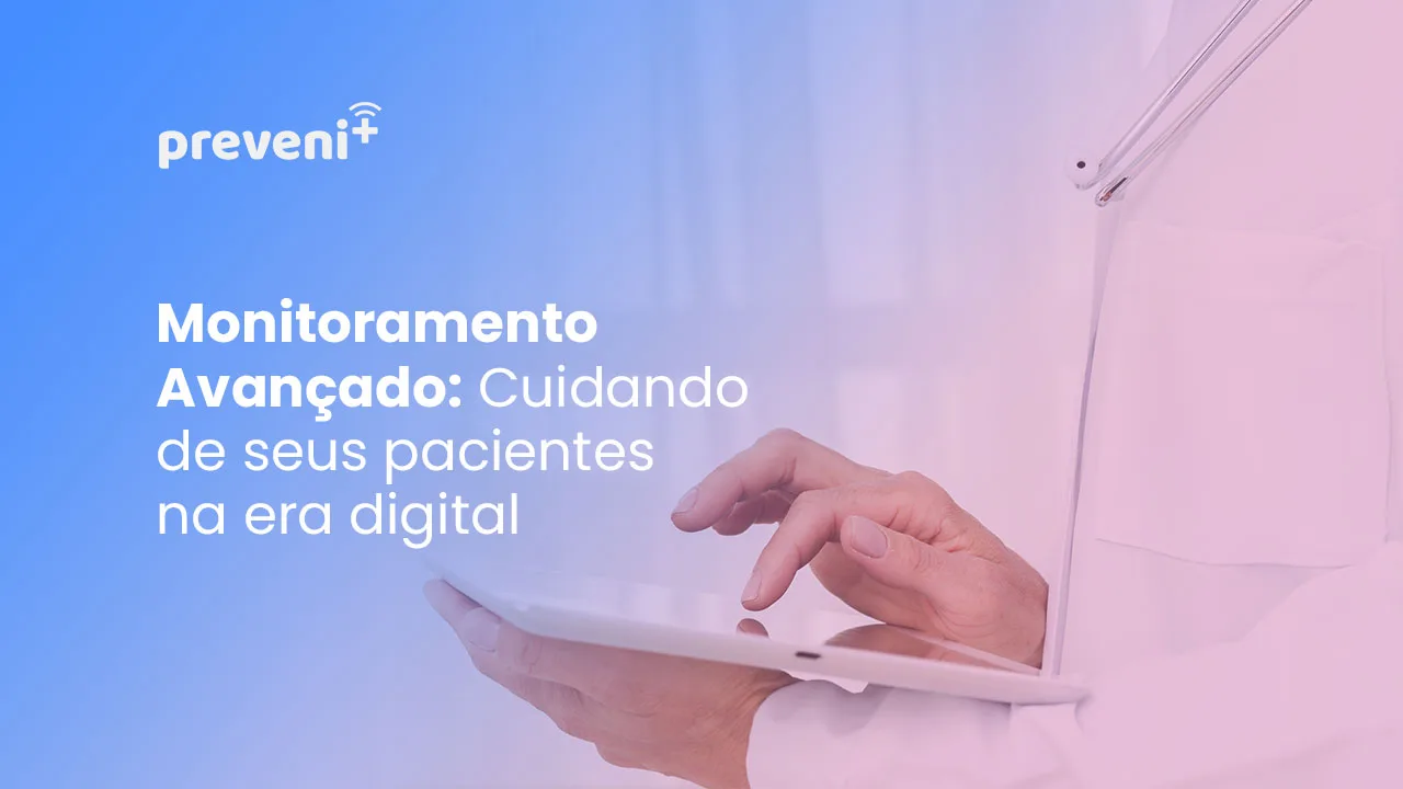 Monitoramento avançado: Cuidando de seus pacientes na era digital
