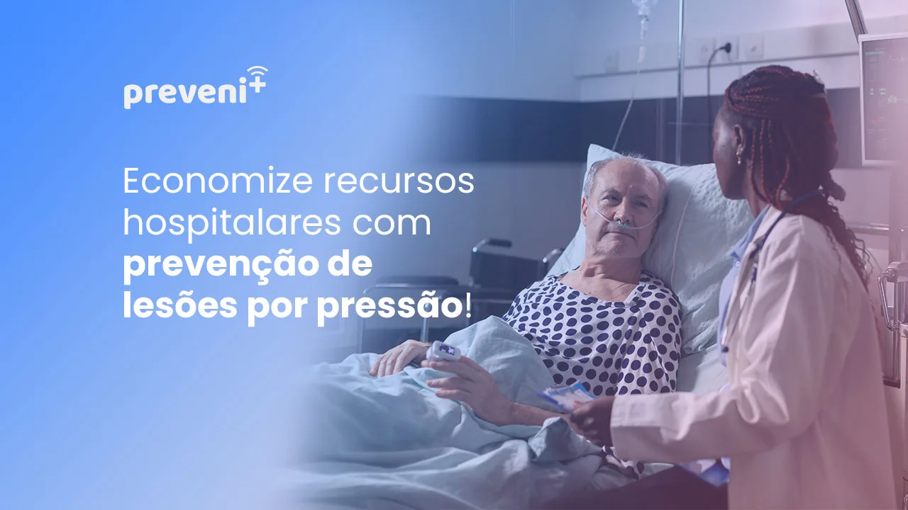Economize recursos hospitalares com prevenção de lesões por pressão!